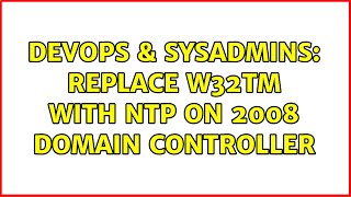DevOps & SysAdmins: Replace w32tm with NTP on 2008 domain controller (3 Solutions!!) Profile