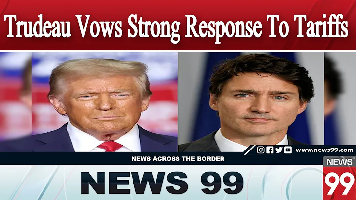 Trudeau Warns Of Strong Response To Trump’s Tariffs On Canada | News 99