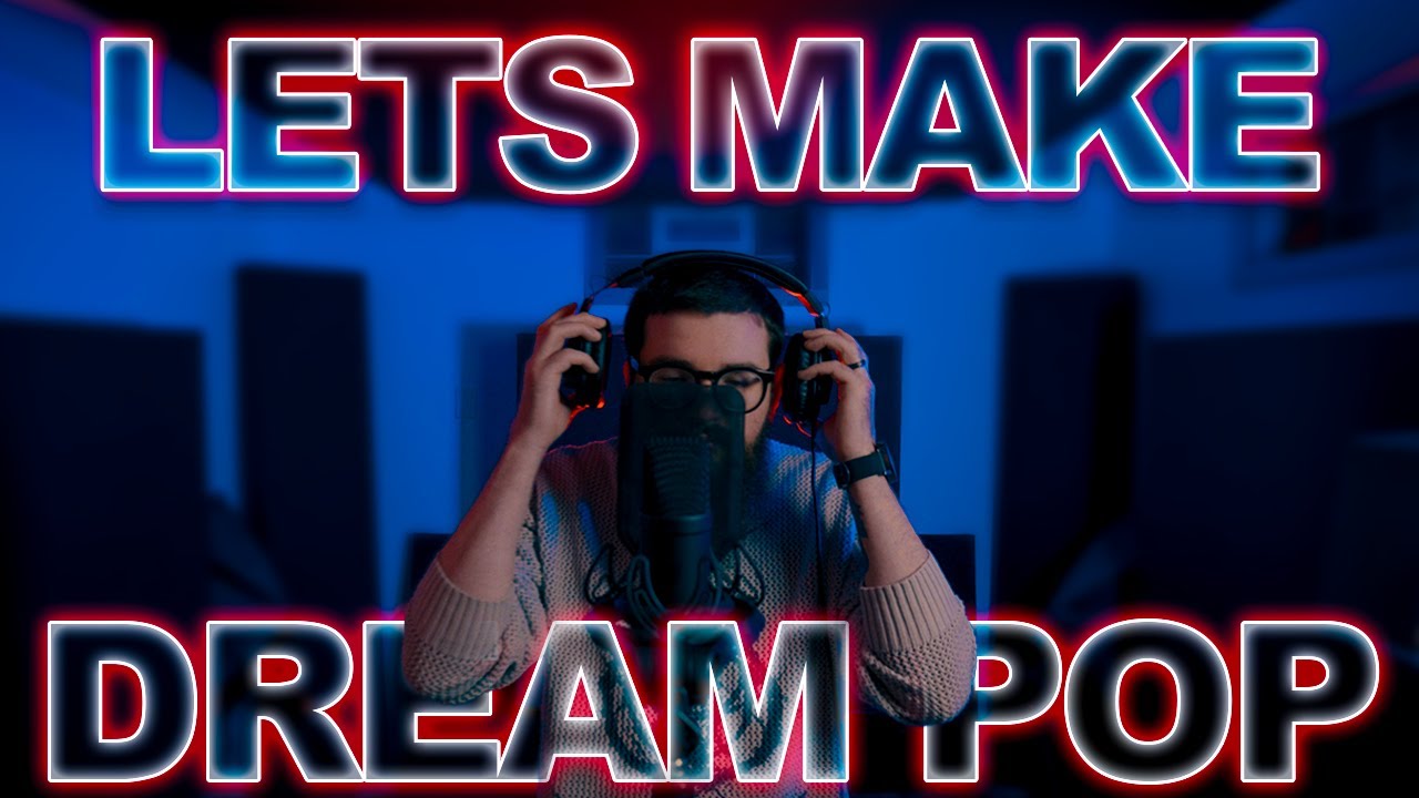 How to Make Atmospheric Dream Pop (Dream Pop x Post-Punk Guide) - YouTube