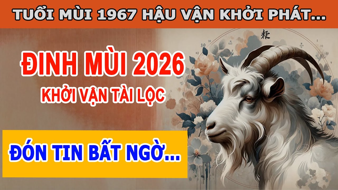 Tử Vi 2026 Tuổi Đinh Mùi 1967 - Khởi Đầu Vận Trình Mới Tài Lộc Đủ Đầy | Tử Vi Cổ Học