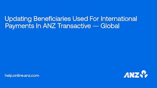 Updating Beneficiaries Used For International Payments In Anz Transactive Global