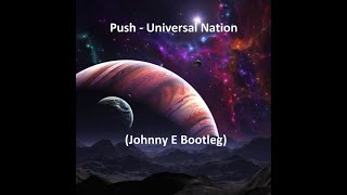 Push - Universal Nation (Johnny E Bootleg)