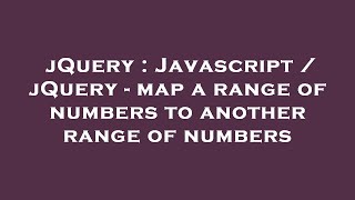 jQuery : Javascript / jQuery - map a range of numbers to another range of numbers