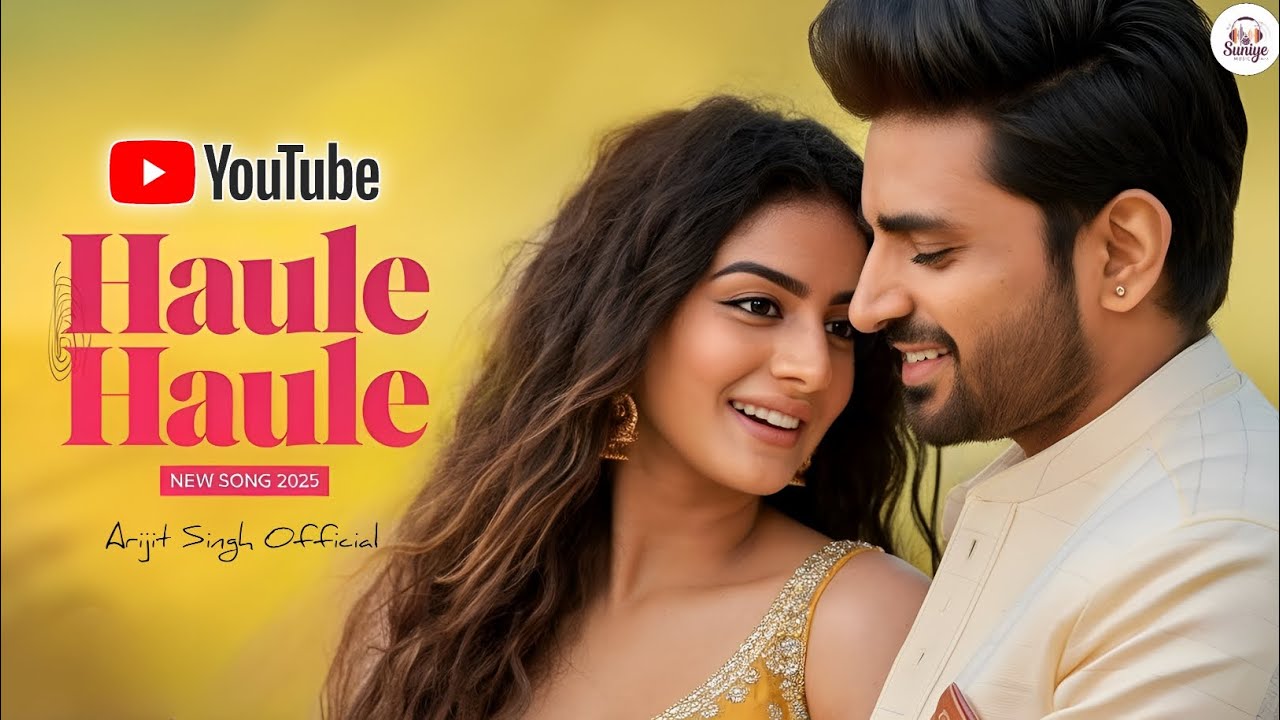 Haule Haule | Arijit Singh | Official Music Video | Soulful Romantic Song | New Song | Trending 2025