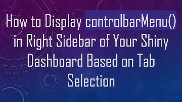 How to Display controlbarMenu() in Right Sidebar of Your Shiny Dashboard Based on Tab Selection