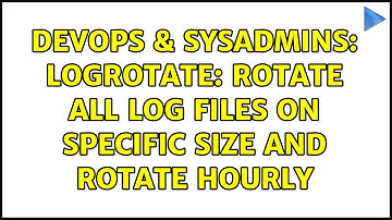 DevOps & SysAdmins: Logrotate: rotate all log files on specific size and rotate hourly
