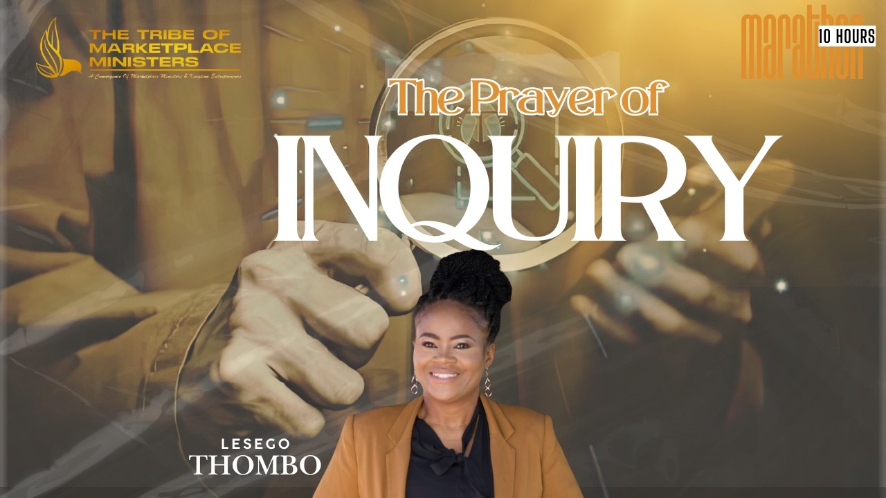 The Prayer of Inquiry | Lesego Thombo | 10 HR Marathon