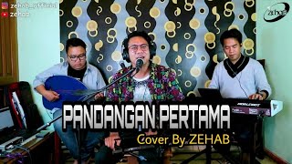 PANDANGAN PERTAMA (Cover Lagu By Zehab)