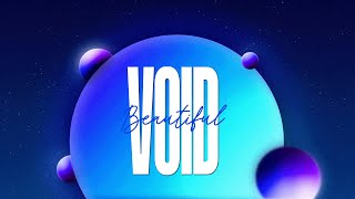 'Beautiful Void' ~ Motion Graphics
