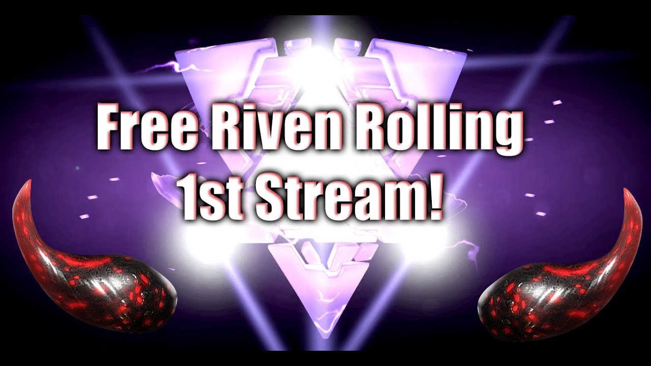 1st Stream Free Riven Rolling.