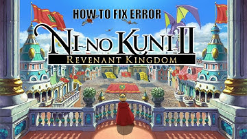 HOW TO FIX NI NO KUNI II  ERROR you don