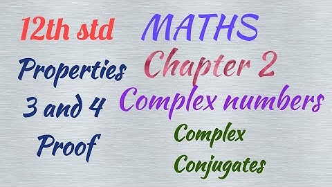 12th std/ MATHS / Chapter 2/ Complex numbers/Properties 3 and 4 proof ( Conjugates)