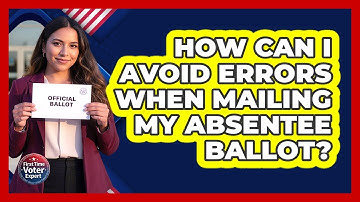 How Can I Avoid Errors When Mailing My Absentee Ballot?