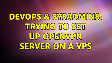 DevOps & SysAdmins: Trying to set up OpenVPN server on a vps (2 Solutions!!)