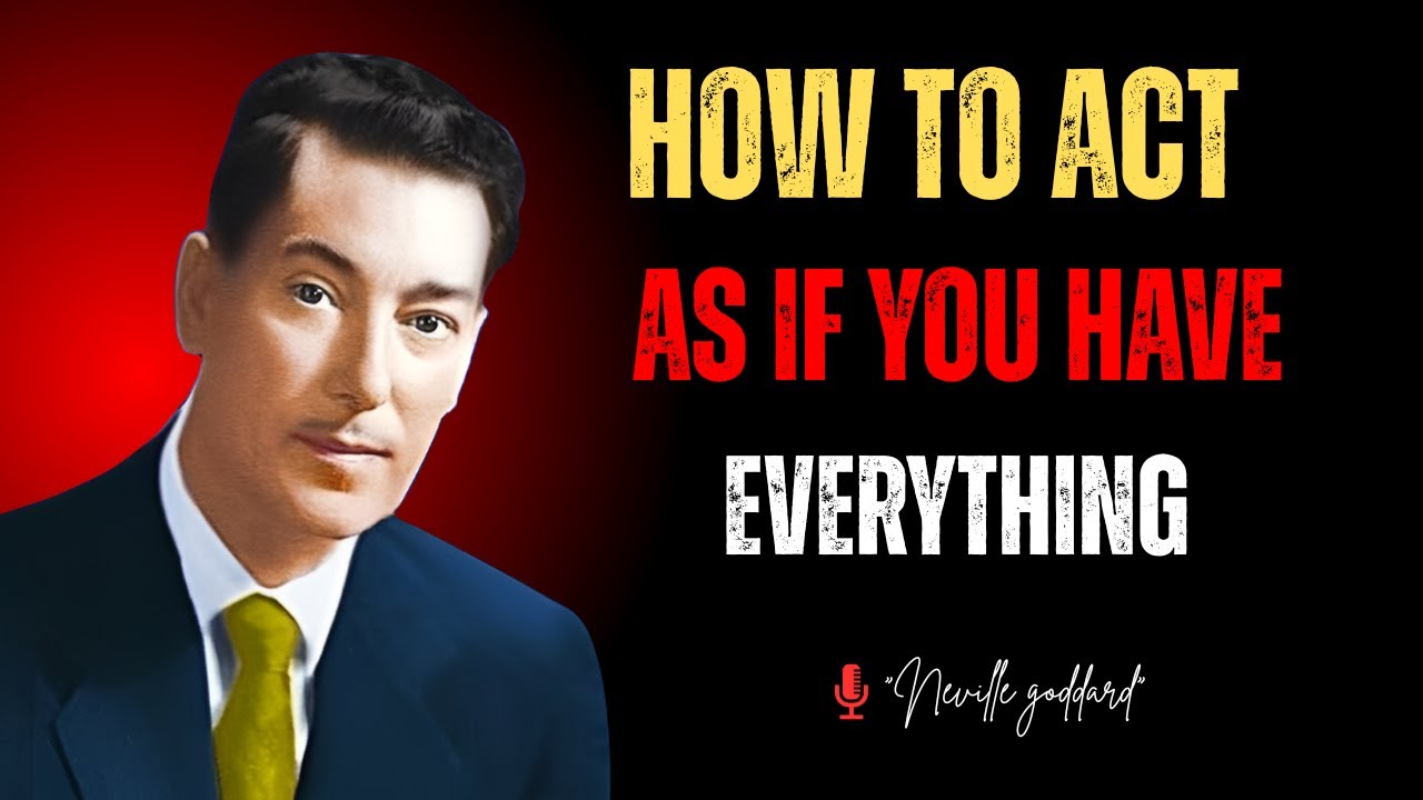 HOW TO ACT AS IF YOU HAVE EVERYTHING – NEVILLE GODDARD