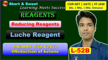 L-52B Reagents | Luche reagent NaBH4 with CeCl3 | Reduction of ketone | Reducing reagent| CSIR-NET