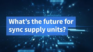What’s the future for sync supply units?