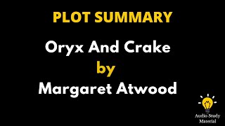 Plot Summary Of Oryx And Crake By Margaret Atwood. - Oryx & Crake By Margaret Atwood