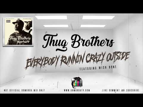 Thug Brothers - Everybody Runnin Crazy Outside Ft. Wish Bone