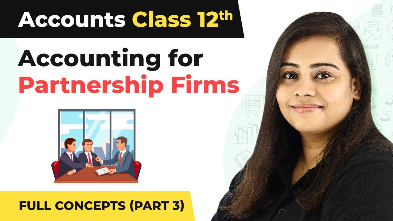 Class 12 Accounts Chapter 2 | Accounting for Partnership Firms Full Concepts (Part 3) (2022-23)