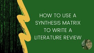 How to use a Synthesis Matrix to write a Literature Review