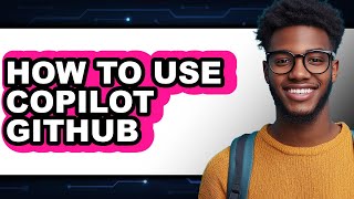 How to Use Copilot Github - Full Guide