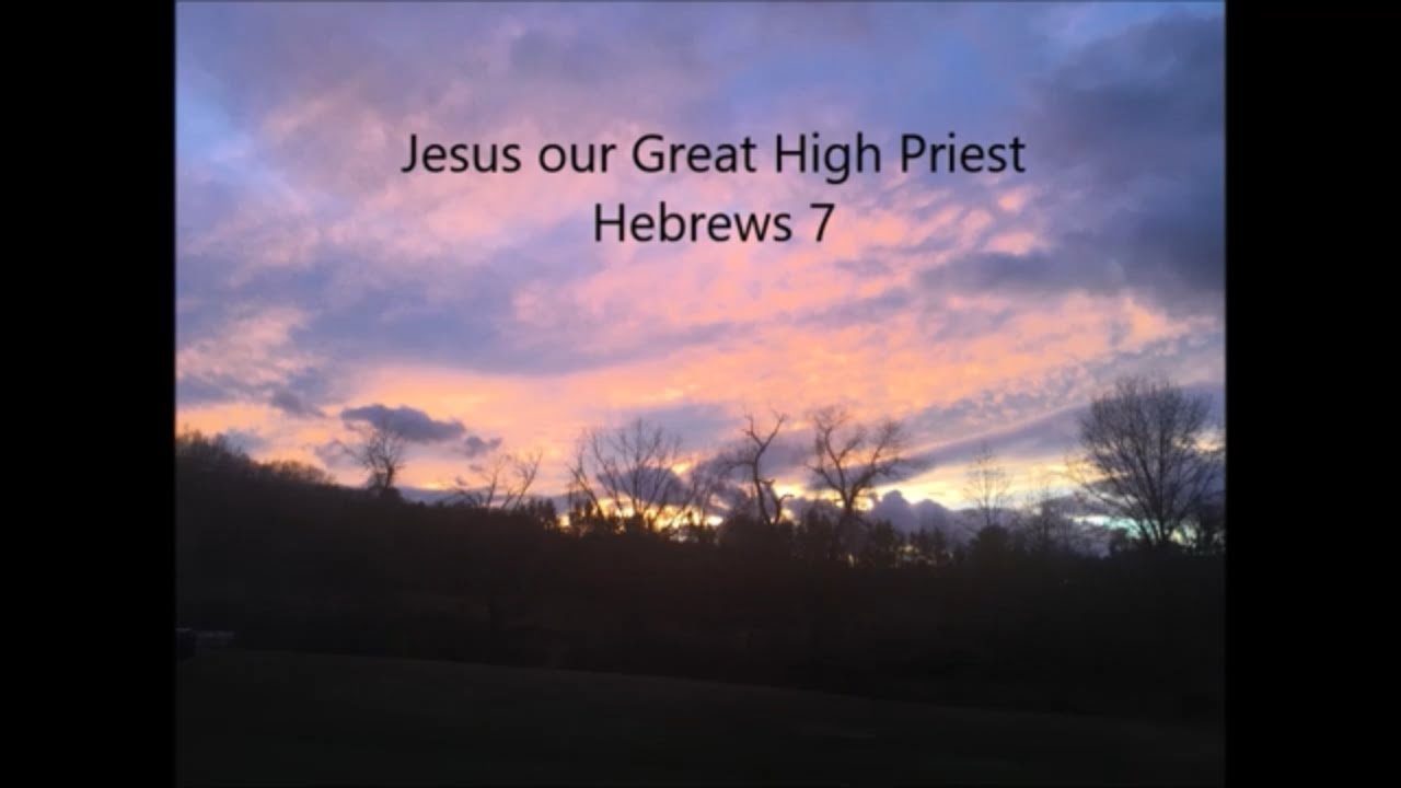 Jesus our Great High Priest, Hebrews 7 - YouTube