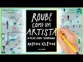 Como Ser MUITO Mais CRIATIVO | ROUBE COMO UM ARTISTA | Austin Kleon | Inovação