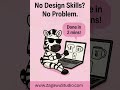 No Design Skills No Problem.