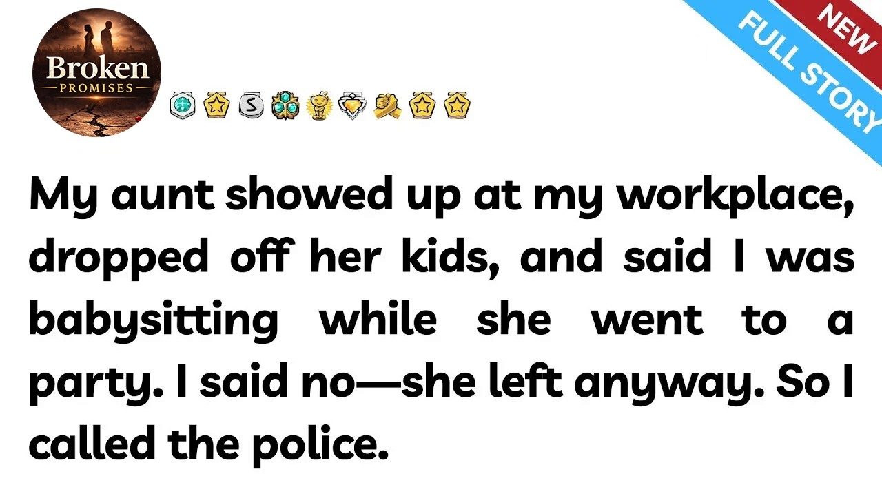 My aunt showed up at my workplace, dropped off her kids, and said I was babysitting while she