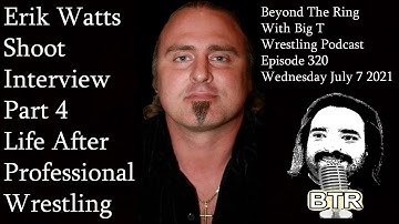 Erik Watts Shoot Interview Part 4 Life After Professional Wrestling