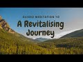 Guided Meditation to A Revitalising Journey