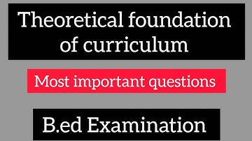 Theoretical foundation of curriculum || most important questions || b.ed 3rd sem || let