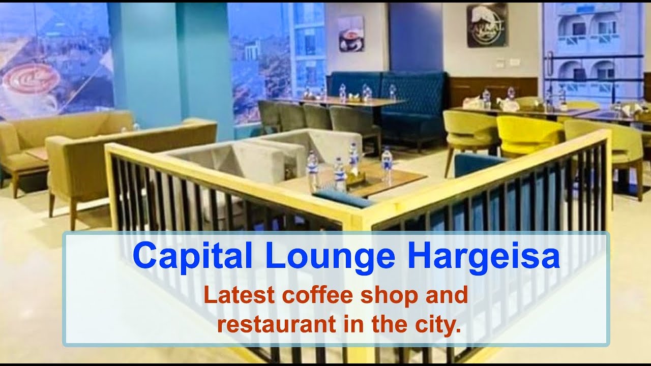 Capital Lounge Hargeisa | Latest coffee shop and restaurant in the city.