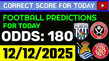 TODAY CORRECT SCORE PREDICTIONS 12/12/2025/FOOTBALL PREDICTIONS TODAY/SOCCER BETTING TIPS/SURE WIN