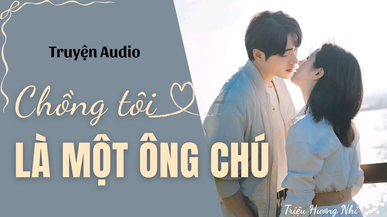 [ Truyện Ngắn Hay ] | Chồng Tôi Là Một Ông Chú (Full) | Truyện Audio Hot - Triệu Hương Nhi