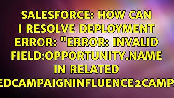 How can I resolve deployment error: "Error: Invalid field:OPPORTUNITY.NAME in related...