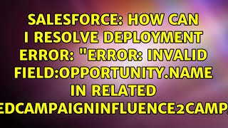 How can I resolve deployment error: "Error: Invalid field:OPPORTUNITY.NAME in related...