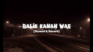Balik Kanan Wae (Slowed & Reverb)
