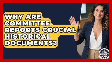 Why Are Committee Reports Crucial Historical Documents? - Inside the Legislative Branch
