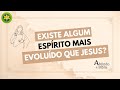 EXISTE ALGUM ESPÍRITO MAIS EVOLUÍDO QUE JESUS?