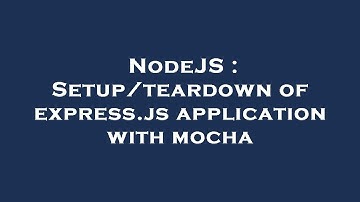 NodeJS : Setup/teardown of express.js application with mocha