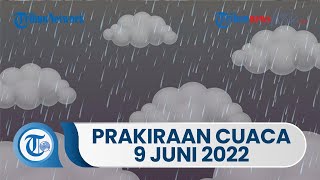 Prakiraan Cuaca BMKG Kamis, 9 Juni 2022: Waspada Cuaca Ekstrem di 30 Wilayah Indonesia