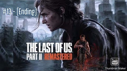 The Last of Us Part 2 Remastered Gameplay Walkthrough Part #13 - Ending - (PS5) - (no commentary)