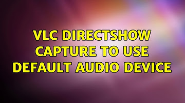 VLC DirectShow capture to use default audio device