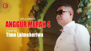 Download Lagu ANGGUR MERAH 4 - LOELA DRAKEL - ( COVER ) TIMO LAIMEHERIWA MP3