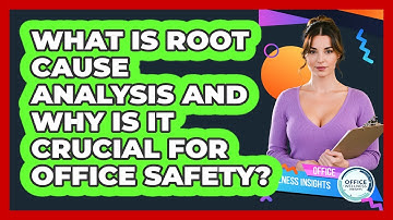 What Is Root Cause Analysis And Why Is It Crucial For Office Safety? - Office Wellness Insights