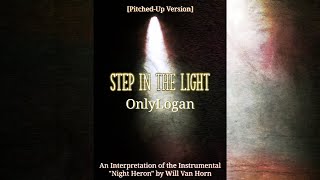 OnlyLogan | Step In the Light [Pitched-Up Version | Lyric Video]