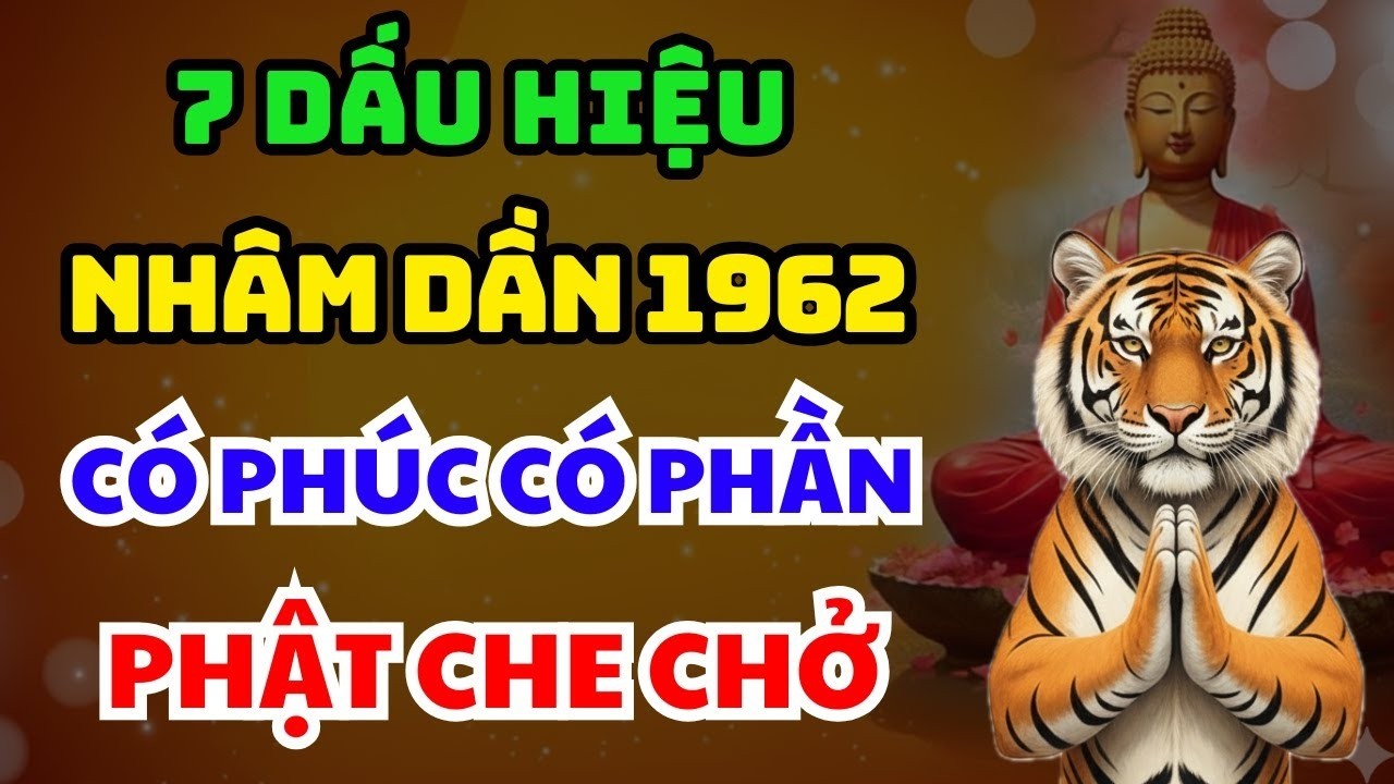 TRỜI CAO CHỈ RÕ 7 Dấu Hiệu NHÂM DẦN 1962 Người Có Phúc Có Phần, HƯỞNG LỘC TỔ TIÊN Về già Rất Sướng
