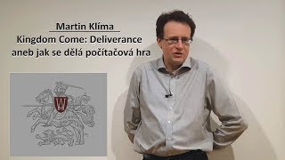 Martin Klíma | Kingdom Come: Deliverance aneb jak se dělá počítačová hra | CZ 1440p